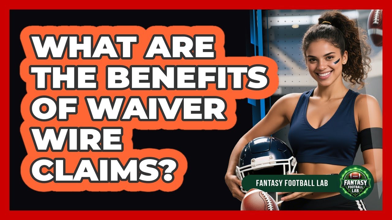 What Are the Benefits of Waiver Wire Claims?