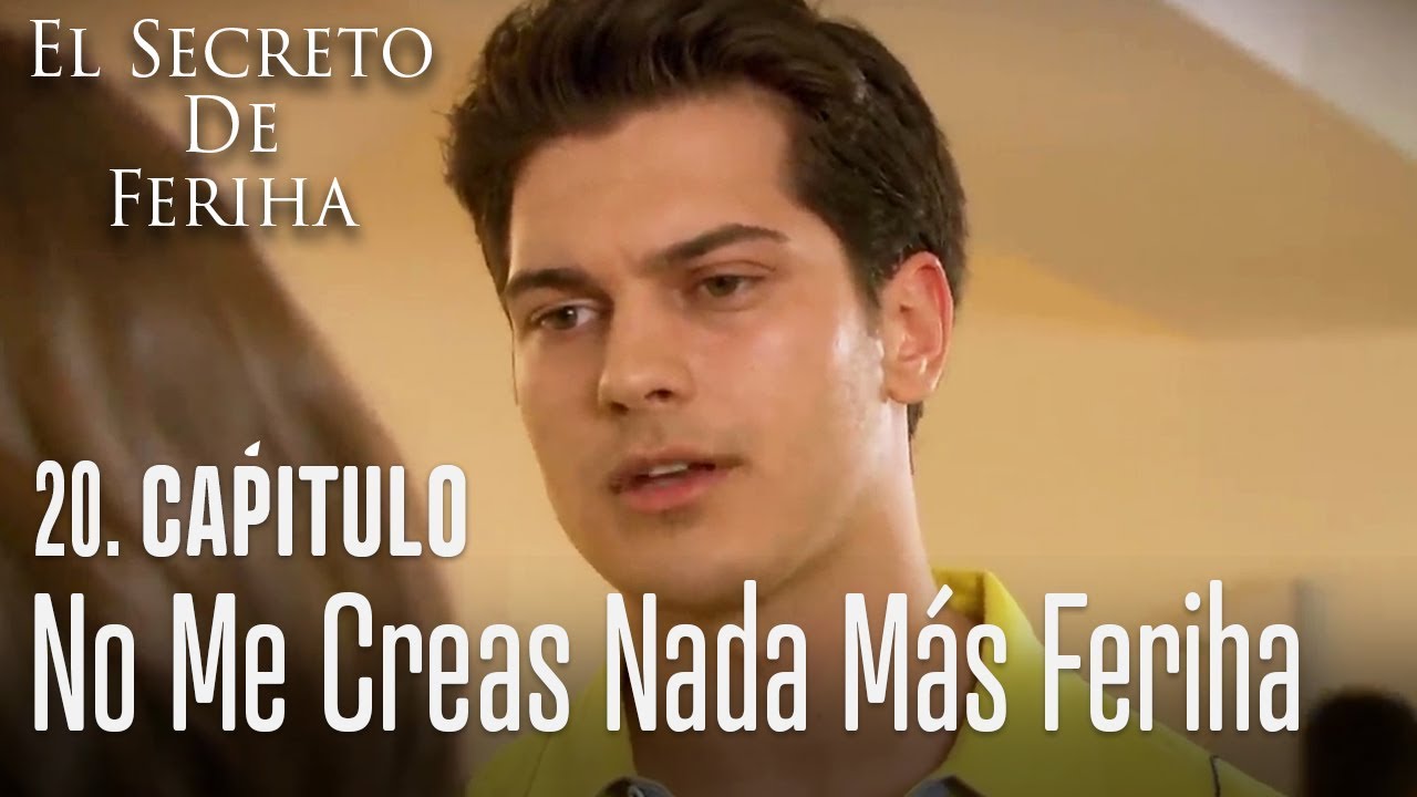 No me creas nada más Feriha - El Secreto De Feriha Capítulo 20