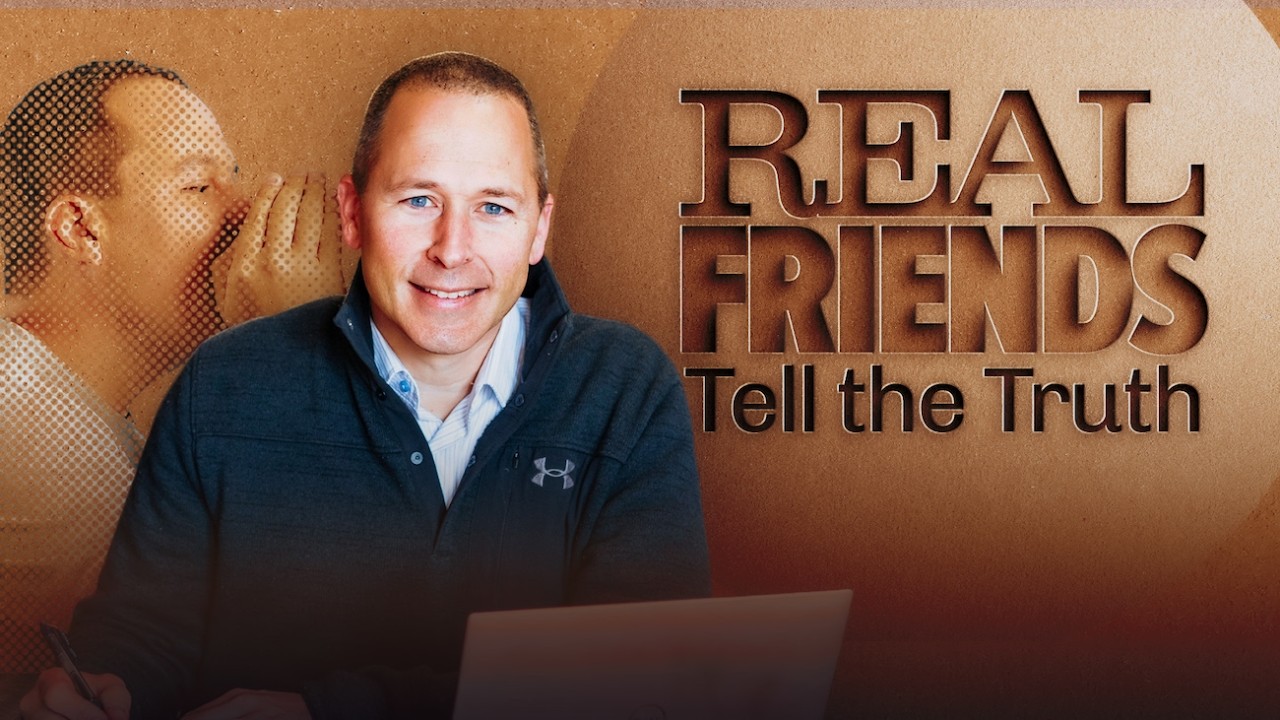 The Power of Friends Who Tell You the Truth