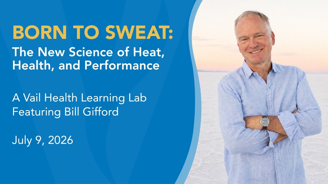 Born to Sweat: The New Science of Heat, Health, and Performance | Vail Health Learning Lab