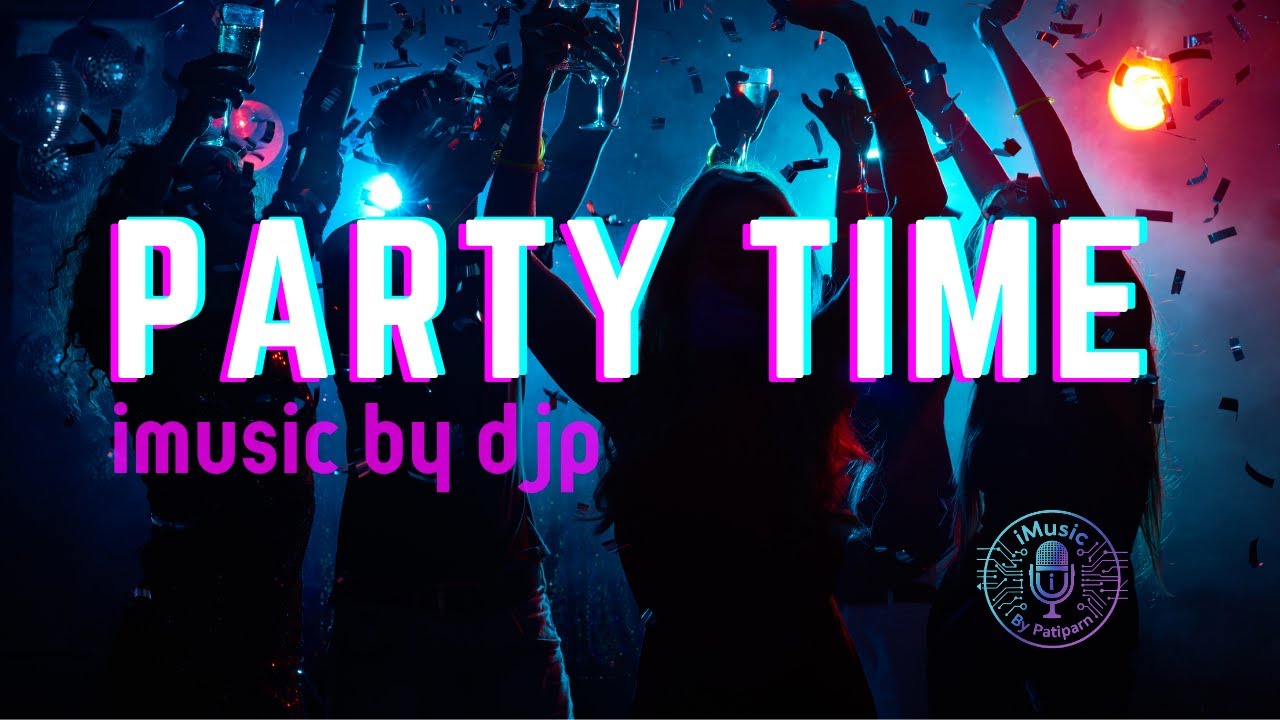 Party Time  l  Music Video - iMusic By DJP