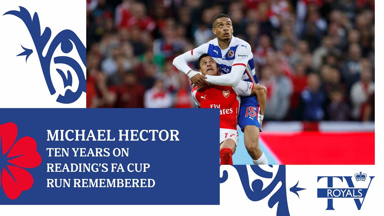 Ten Years On | Michael Hector  on Reading’s FA Cup Run
