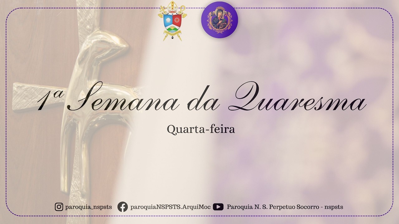 Santa Missa  -  1ª Semana da Quaresma - Quarta-Feira - 25/02  - 18h30 - Padre Alan
