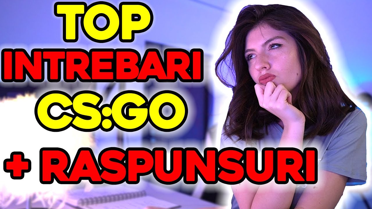 TOP INTREBARI DESPRE CSGO SI RASPUNSURI