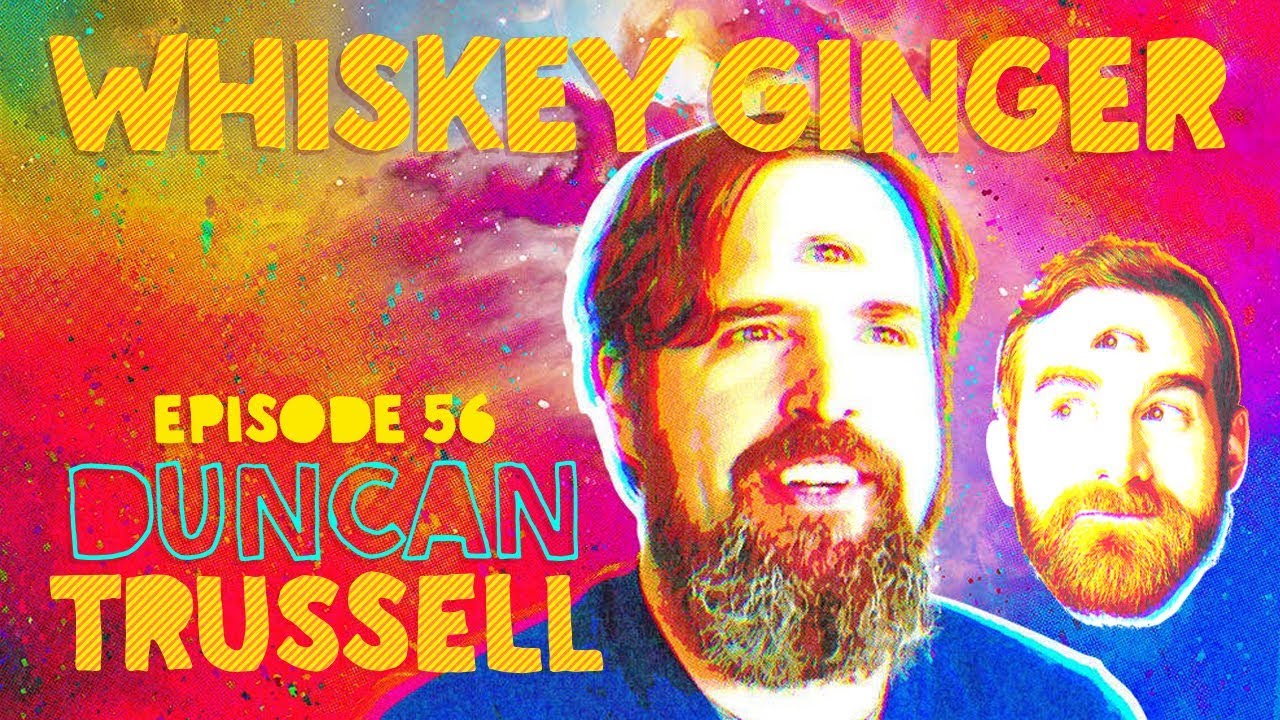 Whiskey Ginger - Duncan Trussell - #056