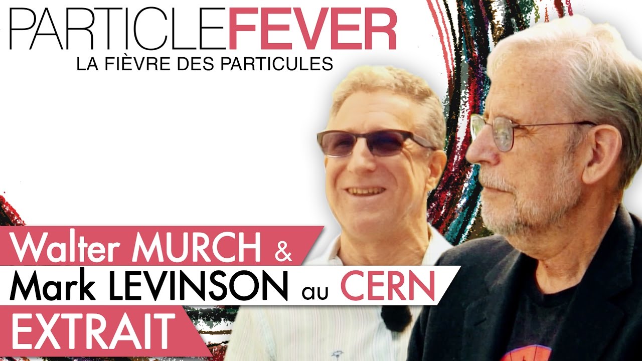 Particle Fever // Extrait // Entretien avec Walter Murch et Mark Levinson au CERN