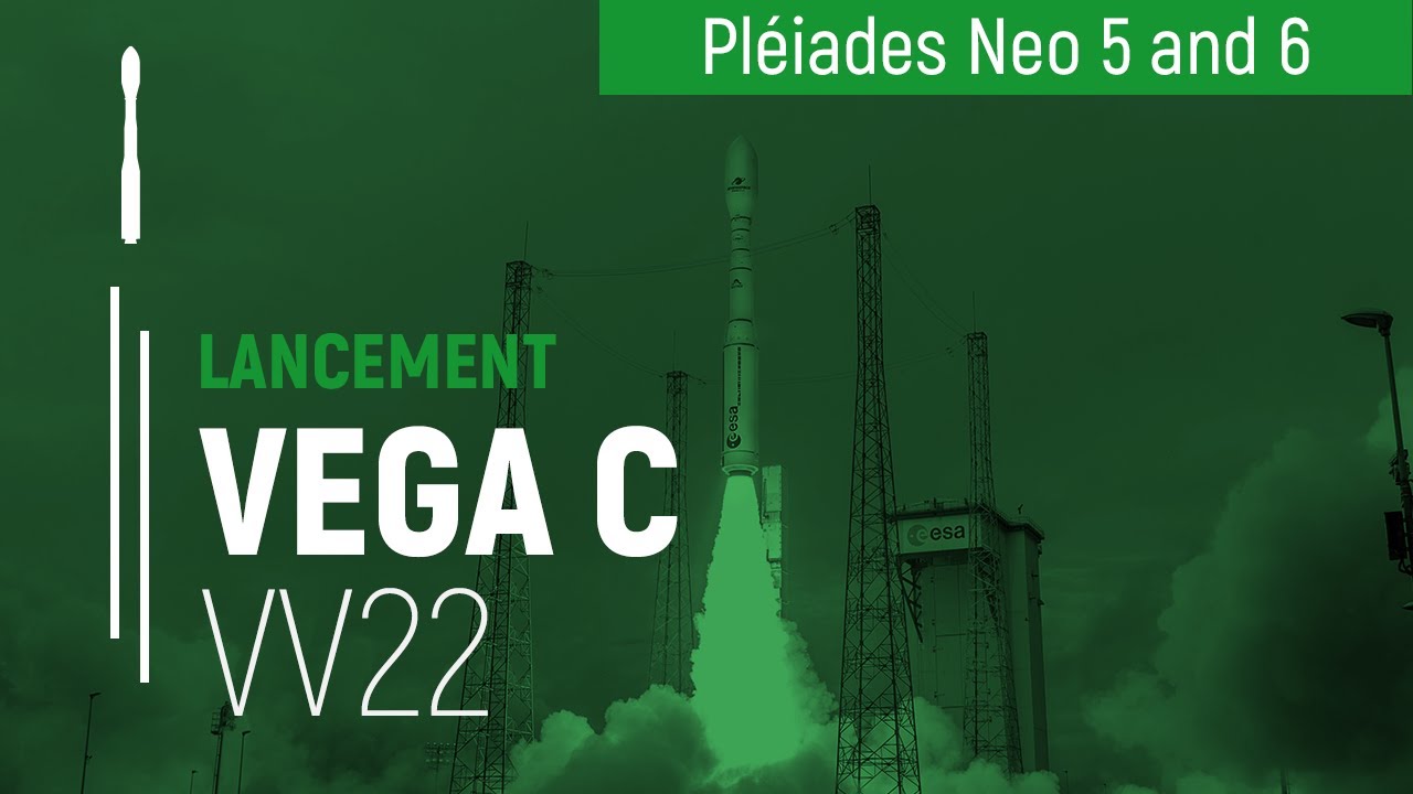 Vol VV22 – “Zoom in” | Pléiades Neo 5 & 6 | Lancement Vega C | Arianespace