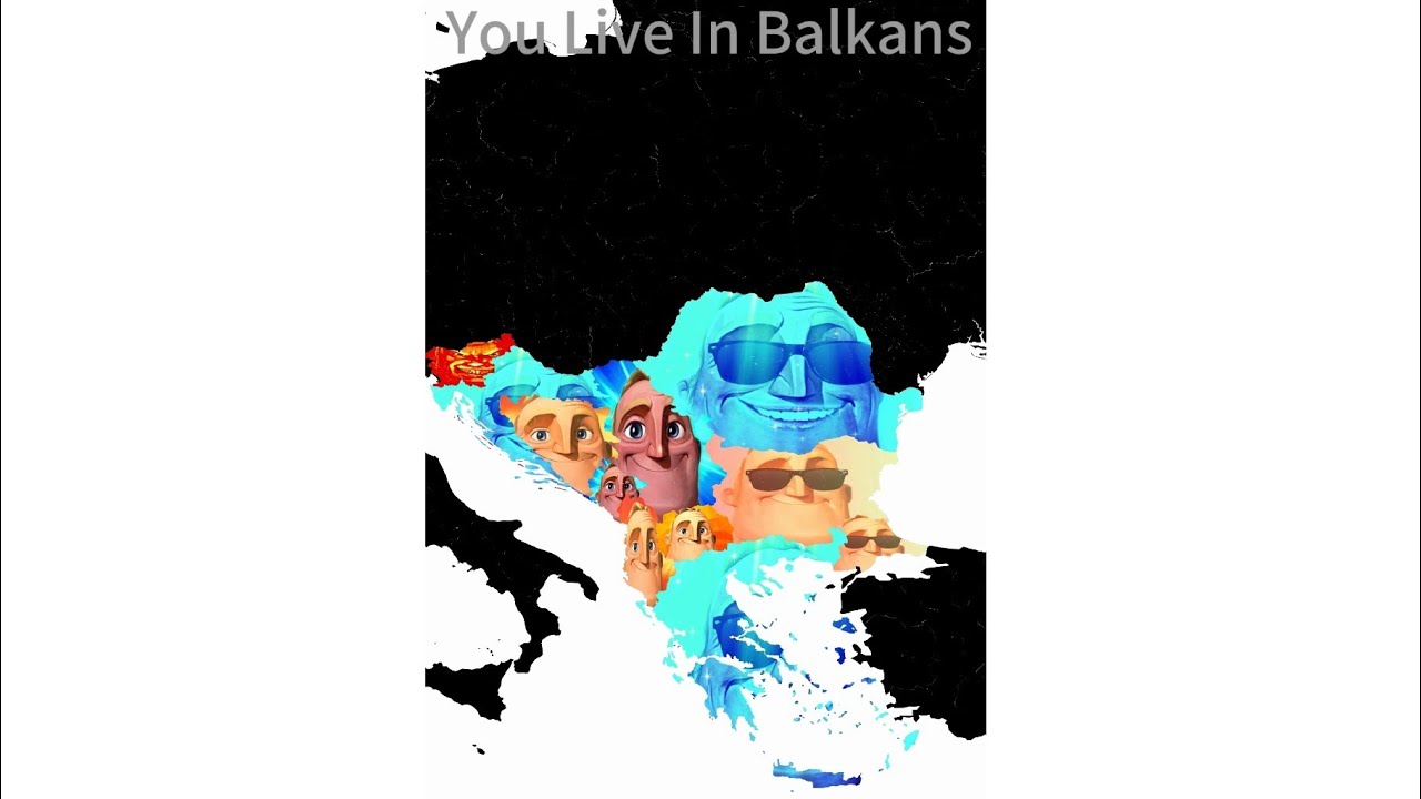 Mr Incredible Becoming Canny/Uncanny Mapping: You Live In Balkans 🇸🇮🇭🇷🇧🇦🇲🇪🇷🇸🇦🇱🇲🇰🇬🇷🇹🇷🇧🇬🇷🇴