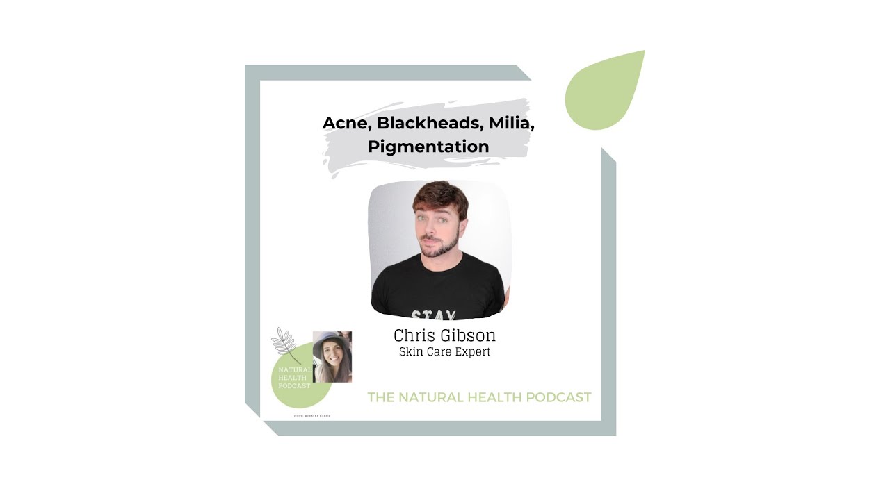 #341 Acne, Blackheads, Milia, Pigmentation Let&rsquo;s talk SKIN with Chris Gibson |Natural Health Podcast
