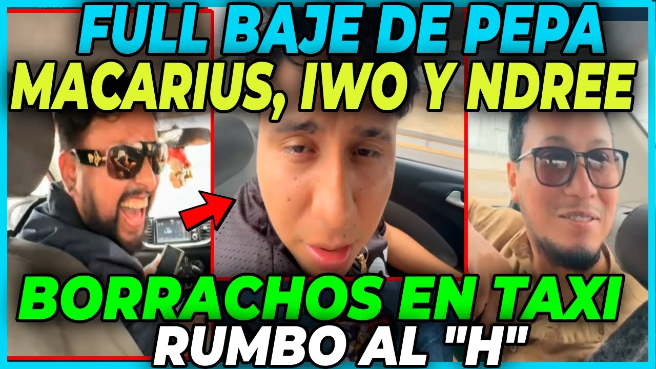 😂KGUÉ DE RISA😂 IWO, MACARIUS Y NREE BORR4CHITOS EN TAXI RUMBO AL HAREM - FULL BAJE DE PEPA