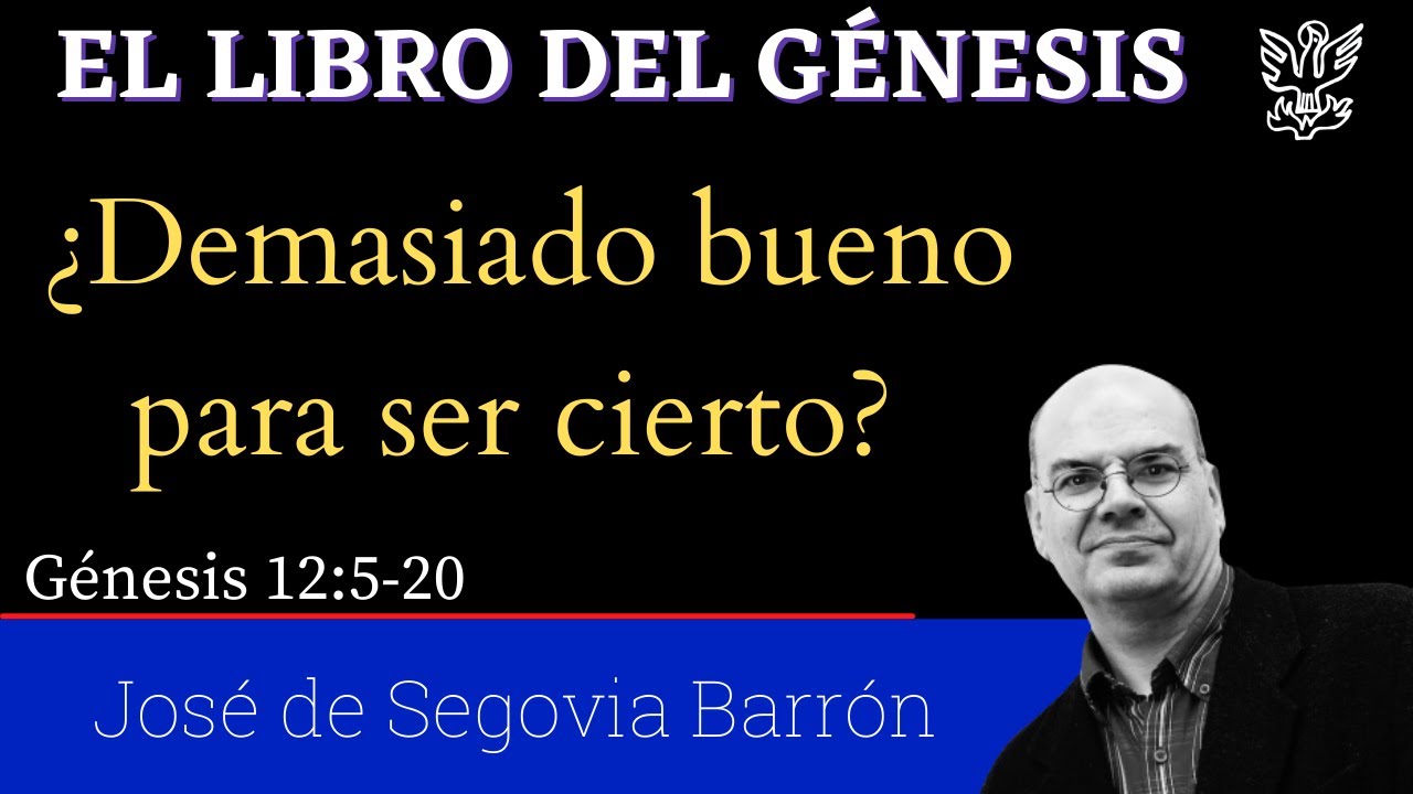 ¿Demasiado bueno para ser cierto?. (Génesis 12:5–20) José de Segovia Barrón.