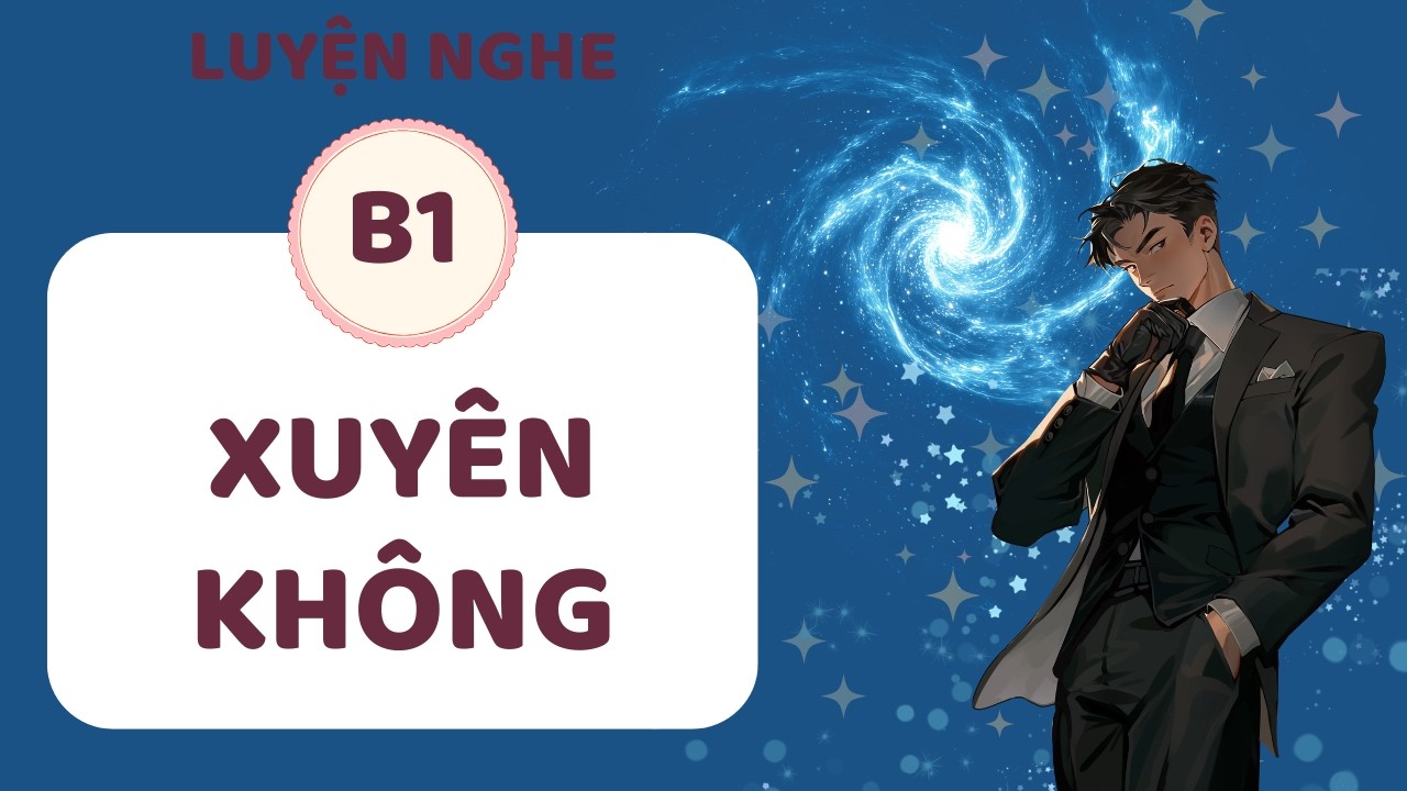 ️🎧 Luyện Nghe Tiếng Anh B1 -  XUYÊN KHÔNG - Listening English Podcast