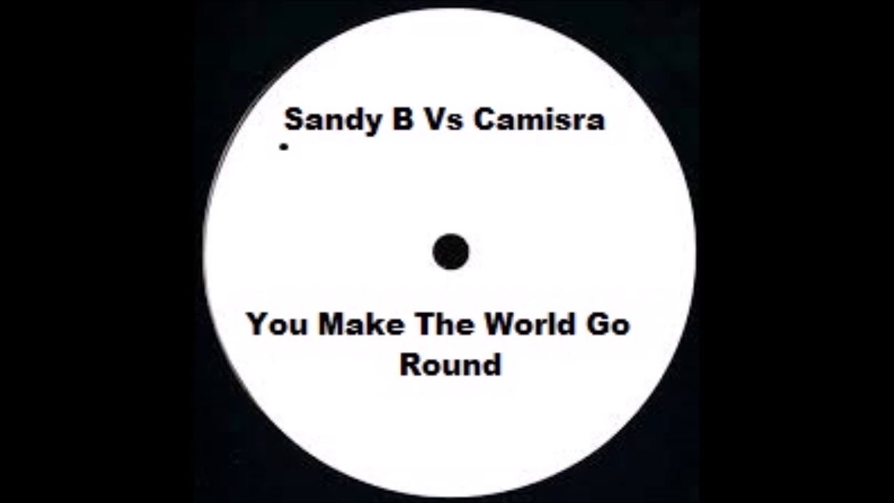 Sandy B Vs Camisra - You Make The World Go Round (2000)