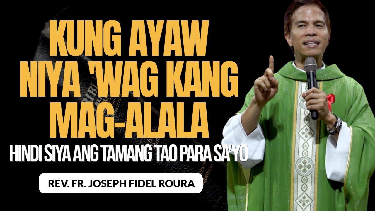 KUNG AYAW NIYA 'WAG KANG MAG-ALALA | HINDI SIYA ANG TAMANG TAO PARA SA'YO | HOMILY | FR. FIDEL ROURA