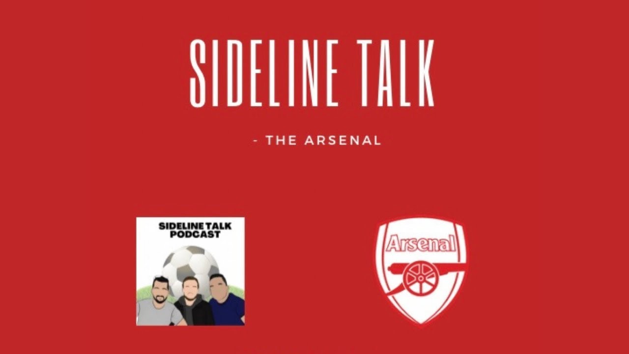 SIDELINE TALK - THE ARSENAL WITH @PAININTHEARSENAL