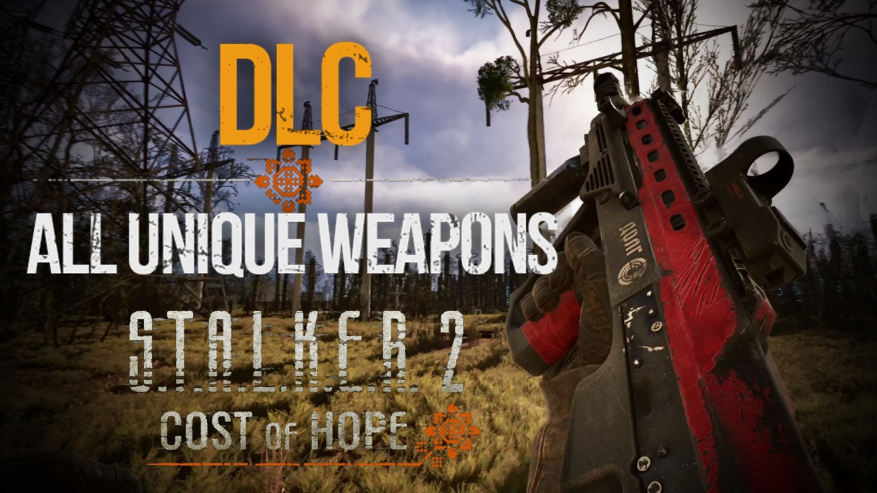 S.T.A.L.K.E.R. 2: Cost of Hope - All DLC Unique Weapons Overview