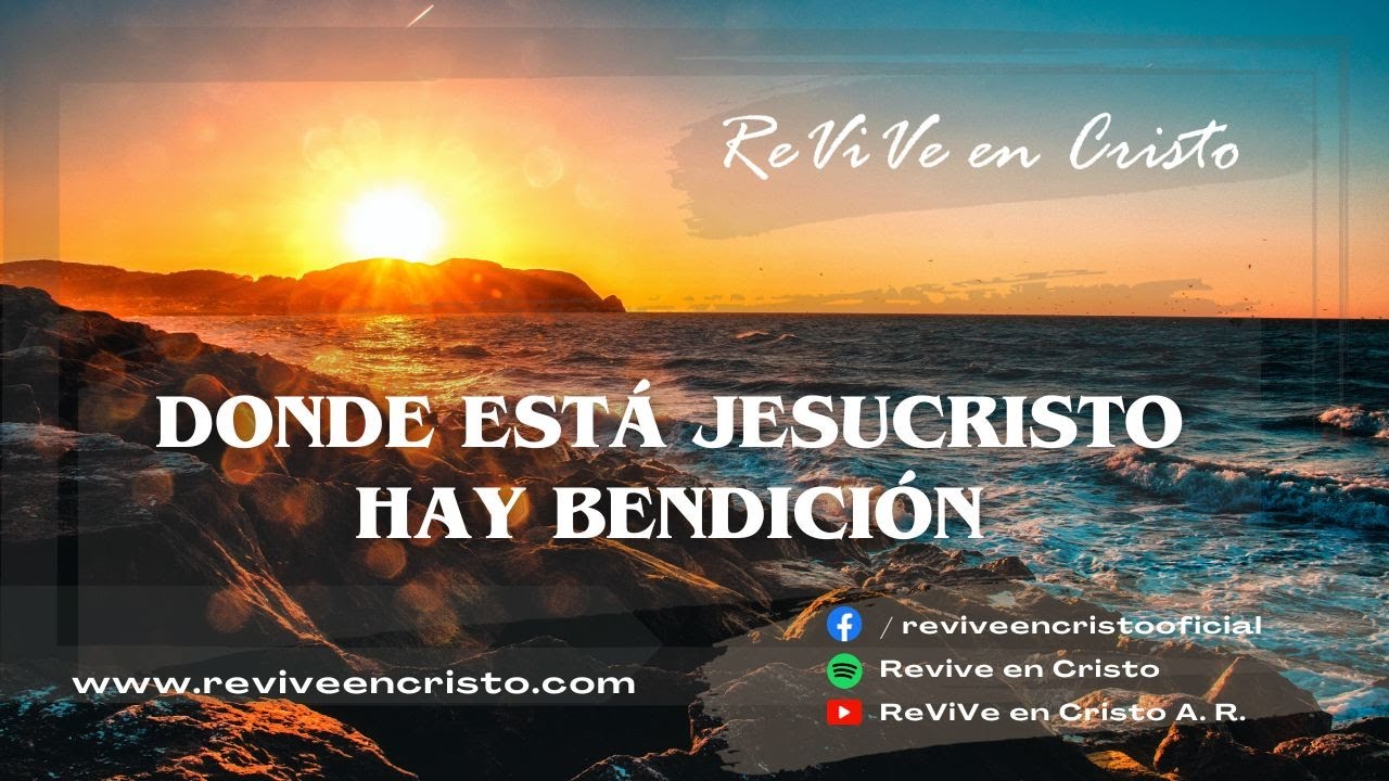 Donde está Jesucristo hay bendición / Enero 7 2024 ReViVe en Cristo