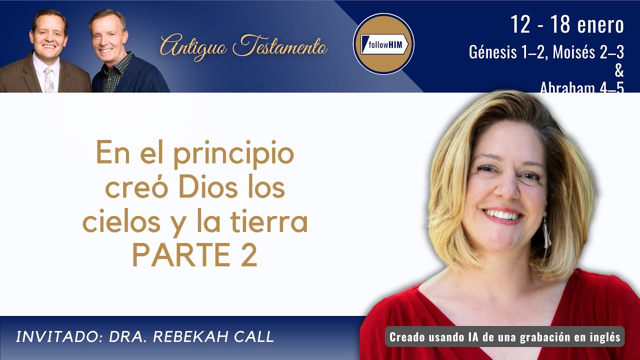 Génesis 1–2; Moisés 2–3; Abraham 4–5 Parte 2 • Dra. Rebekah Call • Enero 12-18 • Ven, Sígueme