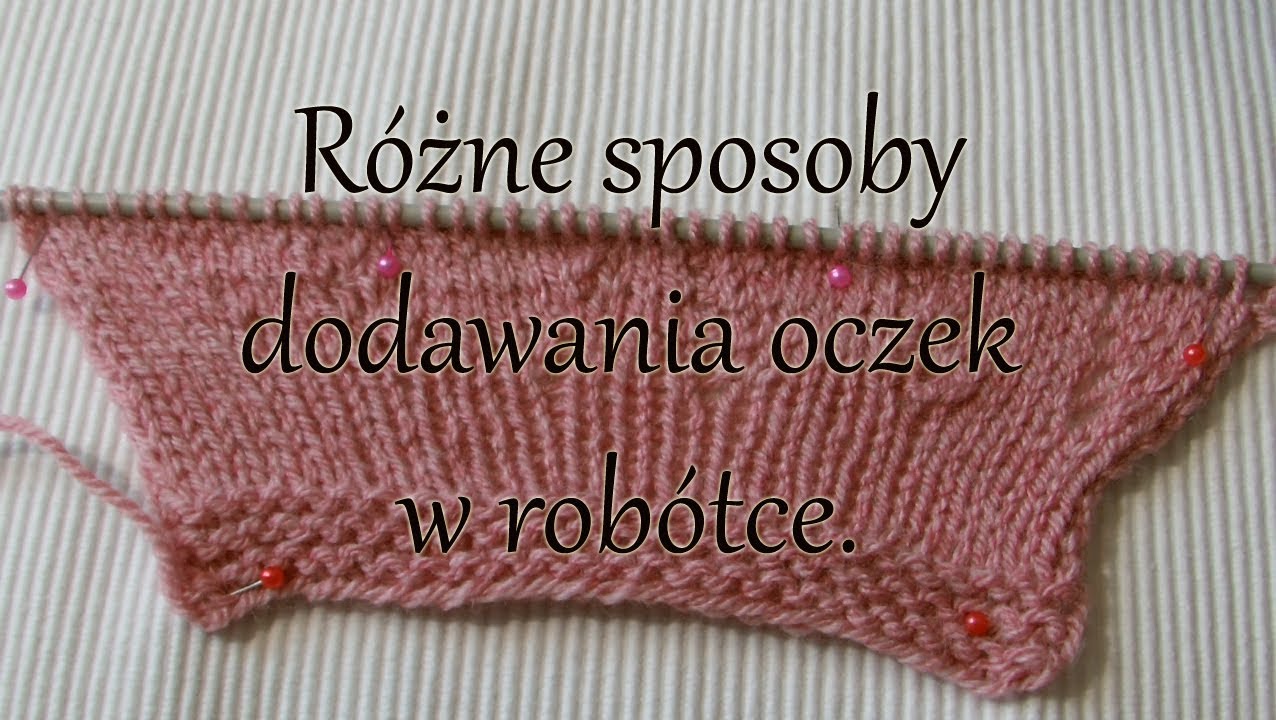 Różne sposoby dodawania oczek w robótce na drutach.