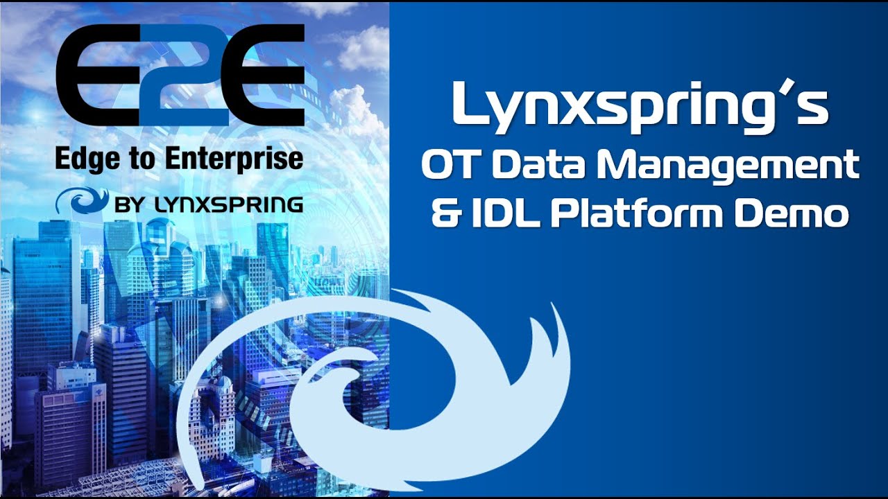 E2E Deep Dive Webinar  Lynxspring's OT Data Management & IDL Platform