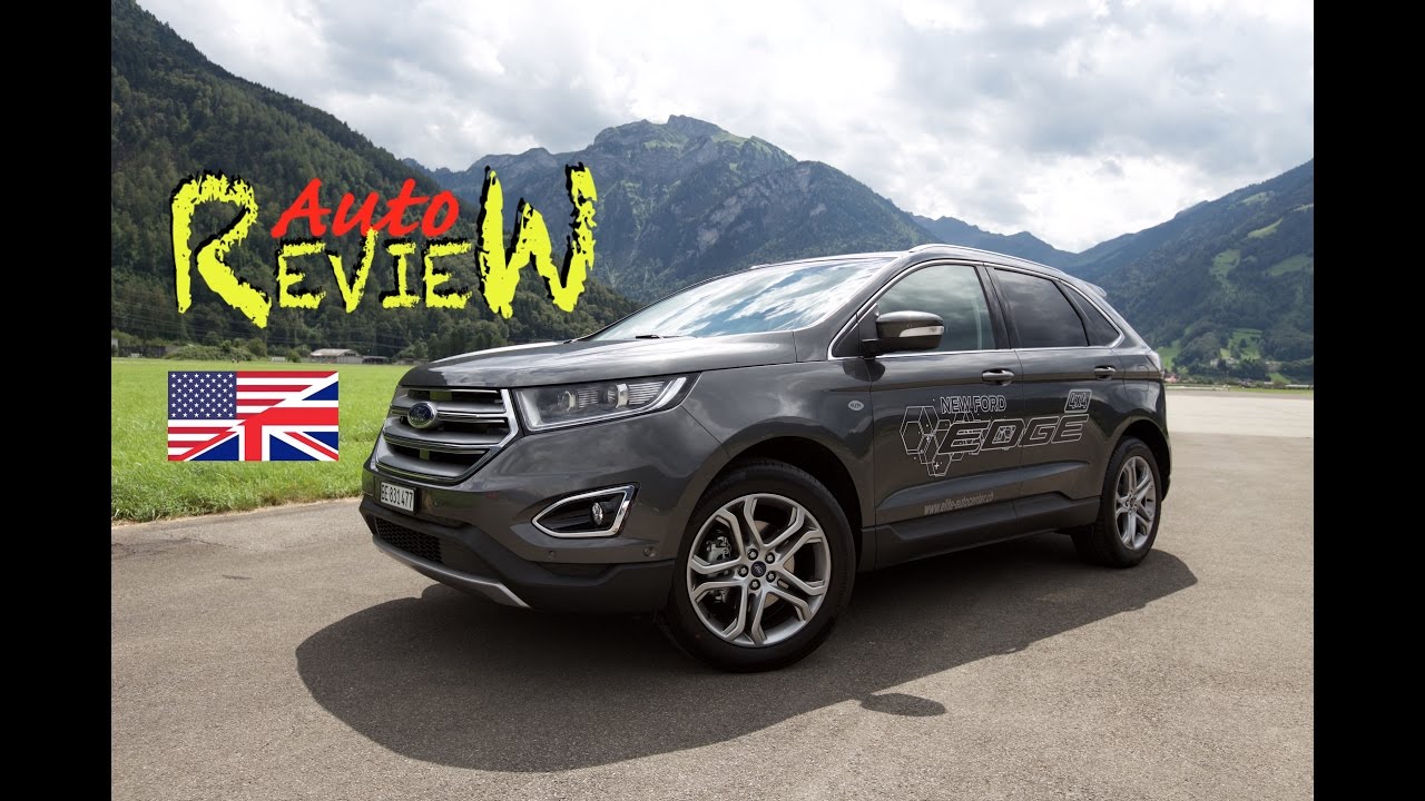 2017 Ford Edge 2.0 TDCi Bi-Turbo Diesel Titanium 4WD - AutoReview - Switzerland - (Episode 55) [ENG]