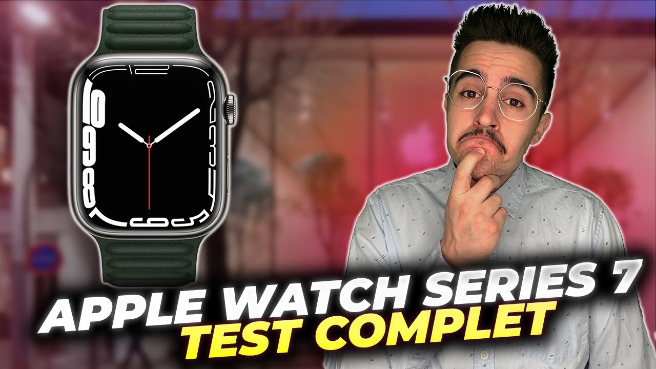 APPLE WATCH SERIES 7 : Test complet de la (pas tellement) nouvelle montre ⌚⌚ Celle à acheter ? Bof