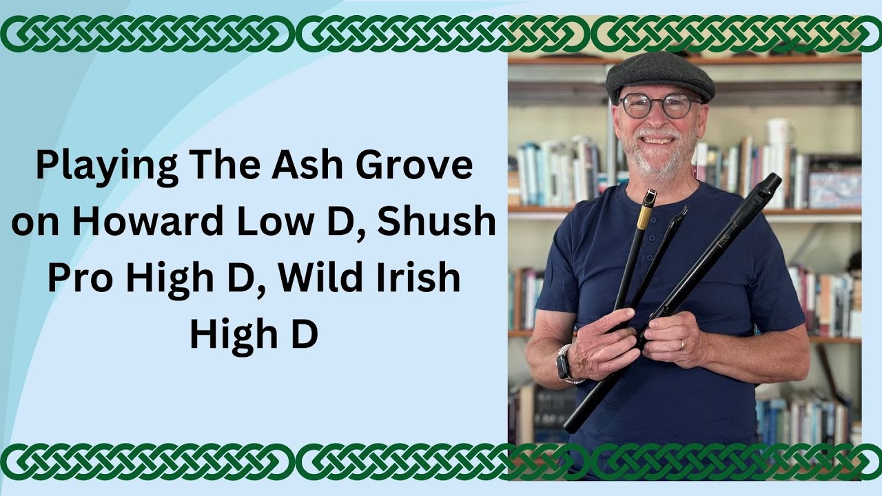Playing The Ash Grove on Howard Low D, Shush Pro High D, Wild Irish High D