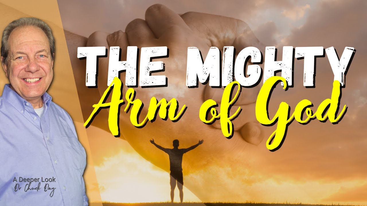 The Mighty Arm of God | A Deeper Look with Dr. Chuck Day