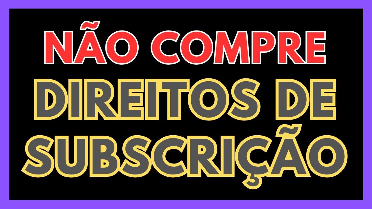Compensa comprar DIREITO DE SUBSCRIÇÃO?
