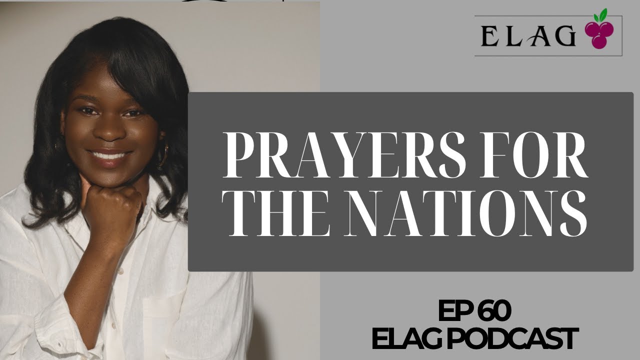 Declarations of God’s Peace and Justice Over The Nations| Episode 60 | ELAG PODCAST | Toni Ajayi