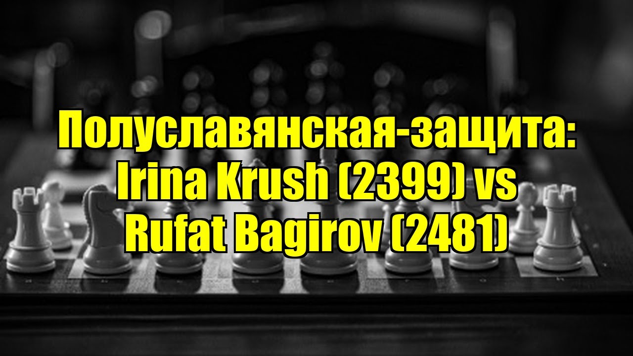 Полуславянская-защита: Irina Krush (2399) vs Rufat Bagirov (2481)