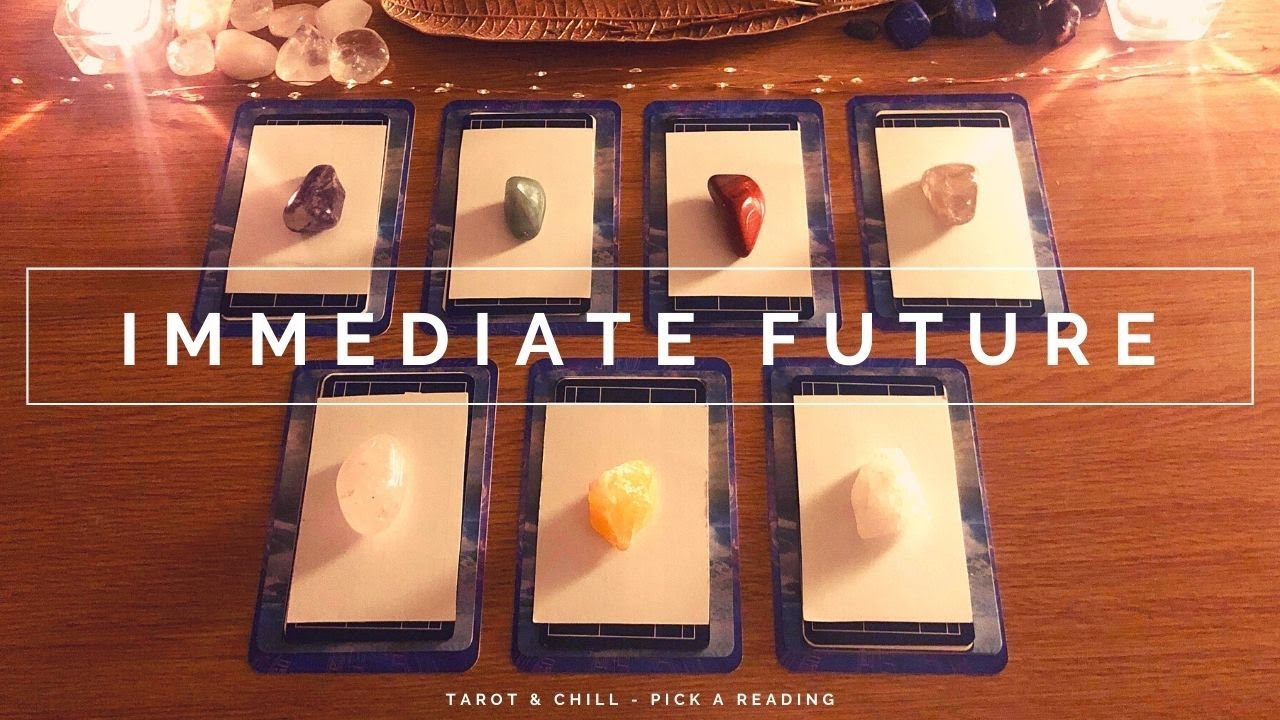 IMMEDIATE FUTURE - Pick A Reading - Tarot & Chill