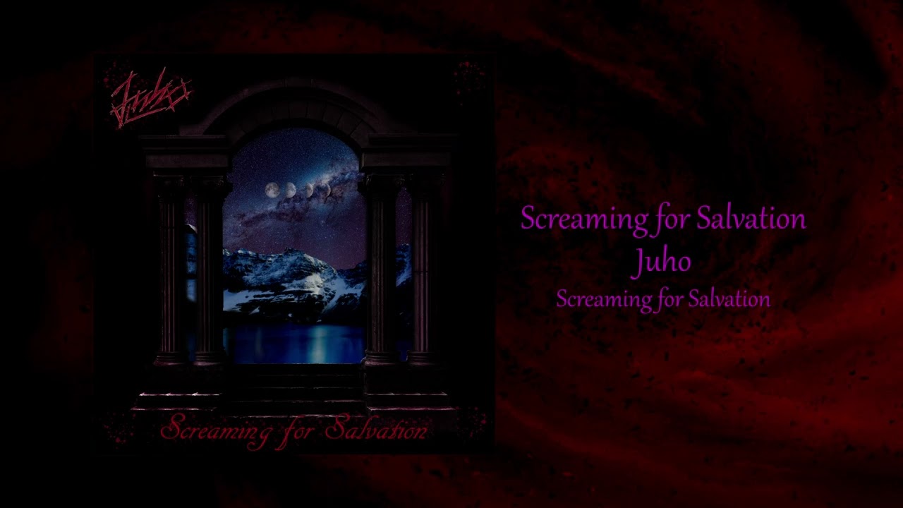 Juho - Screaming for Salvation