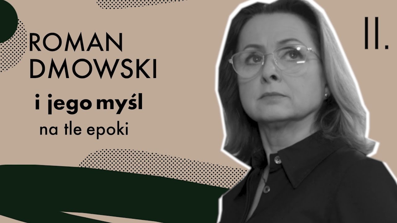 Prof. Agnieszka Nogal: Roman Dmowski i jego myśl na tle epoki. Część II