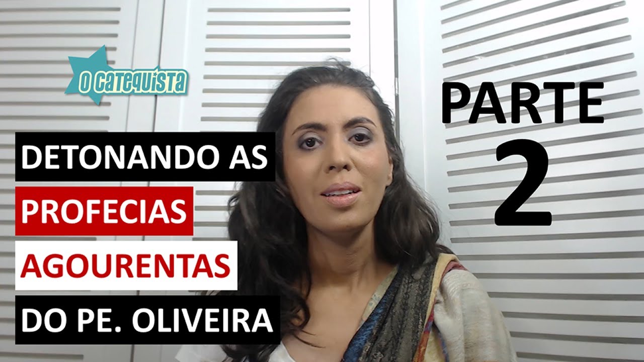 DETONANDO - DE NOVO - AS PROFECIAS AGOURENTAS DO PE. OLIVEIRA! - O CATEQUISTA