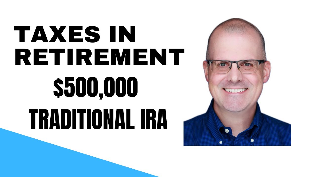 Taxes in Retirement: $500,000 Traditional IRA