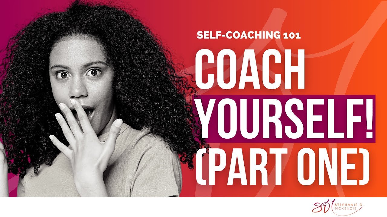 Self Coaching 101: How to Coach Yourself