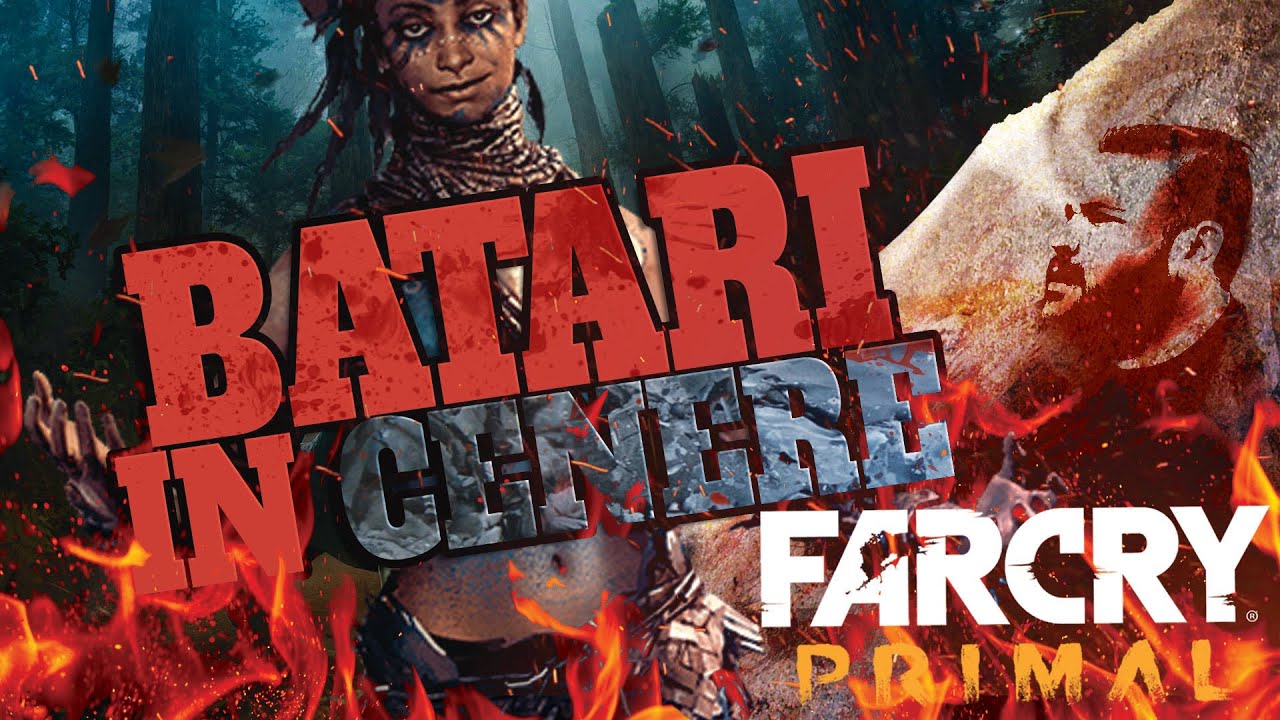 Far Cry Primal - 23°: Batari in Cenere.