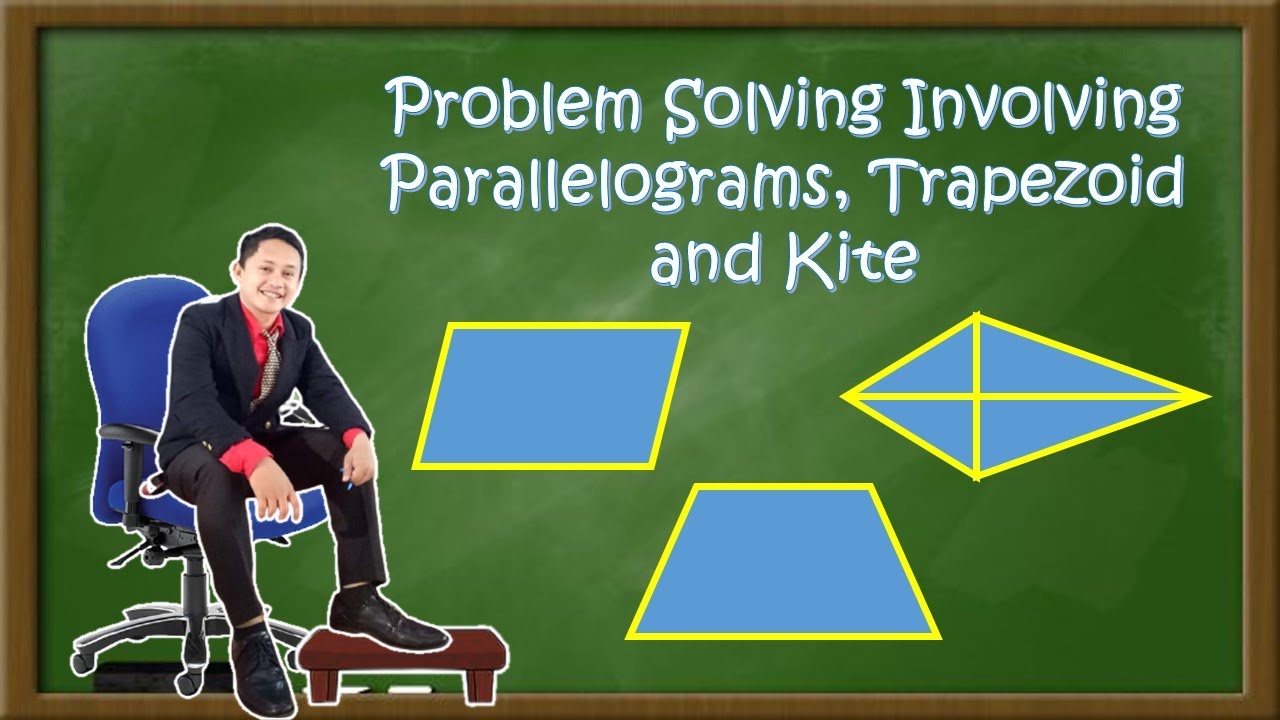 Problem Solving Involving Parallelograms, Trapezoids and Kites