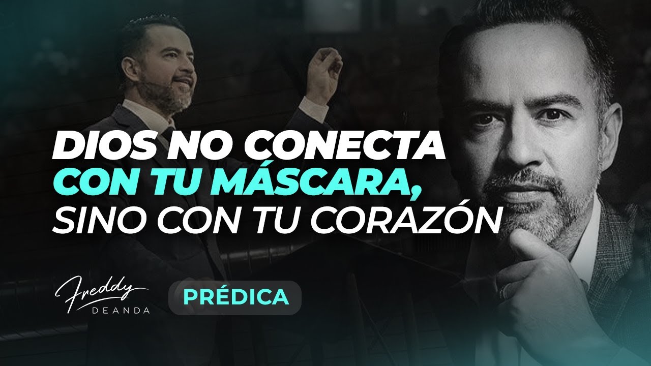 PRÉDICA Dios ve tu corazón, no tu máscara Pastor Freddy DeAnda