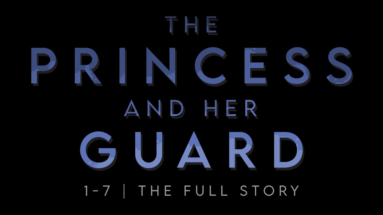 The Princess and her Guard | 1-7 - The Full Story