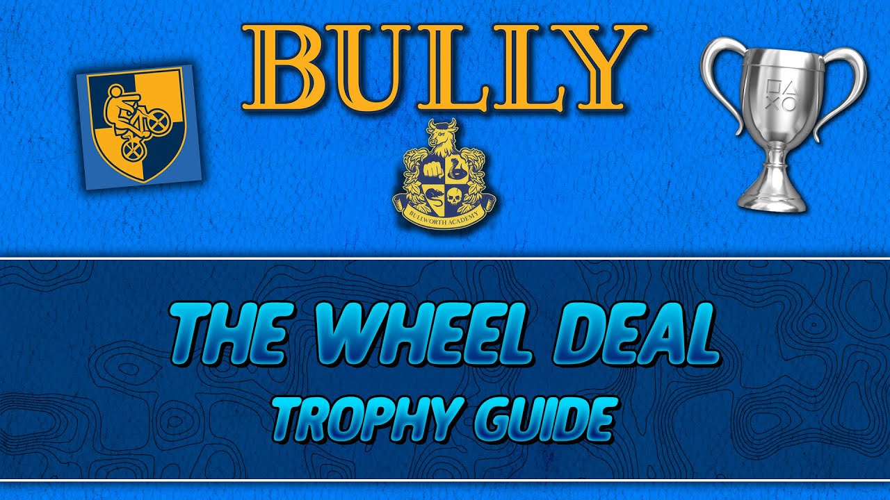 Bully | The Wheel Deal Trophy Guide
