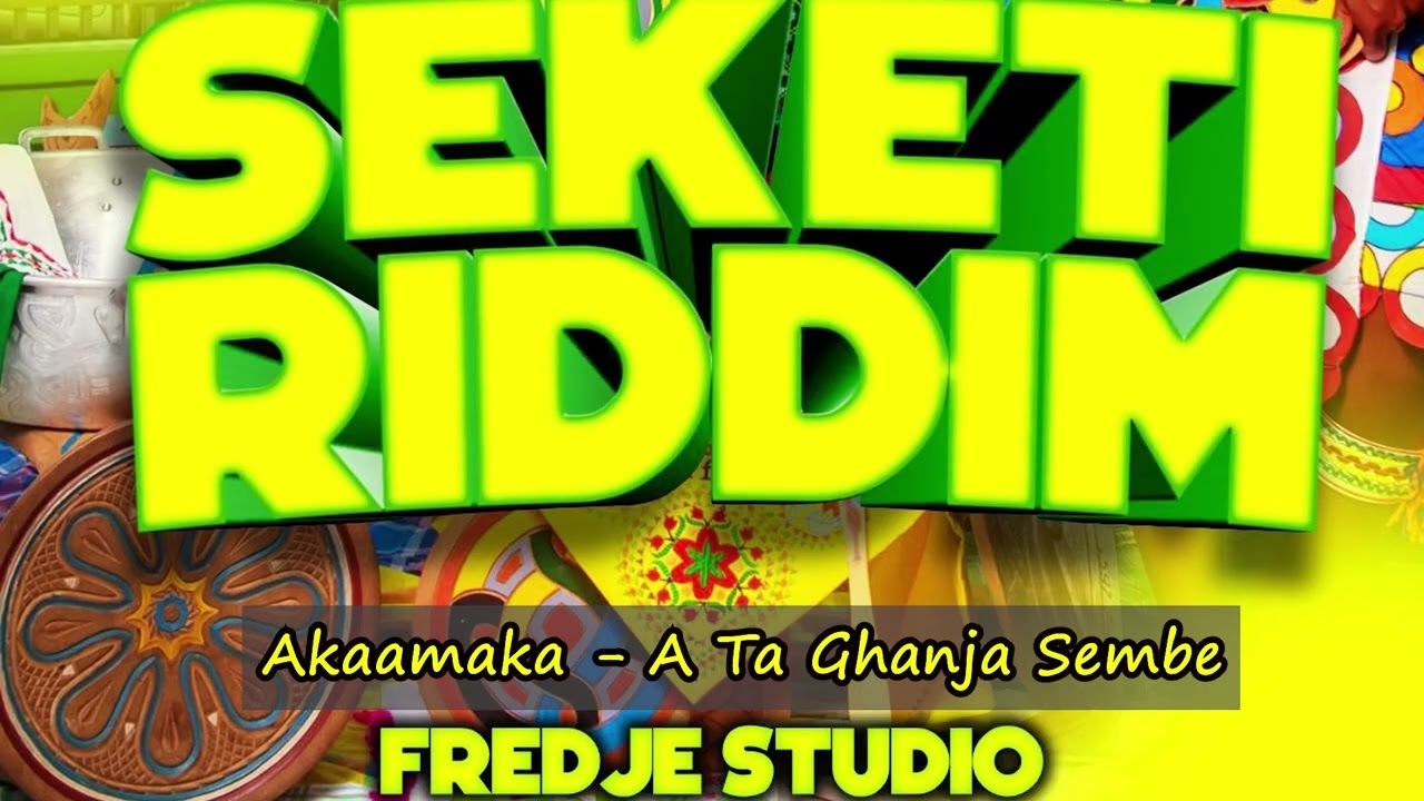 Akaamaka  -  A Ta Ghanja Sembe #Seketi Riddim