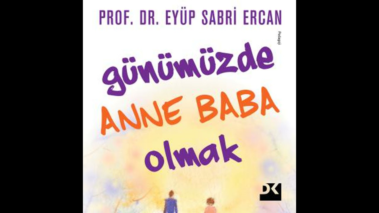 Günümüzde Anne Baba Olmak - Prof. Dr. Eyüp Sabri̇ Ercan