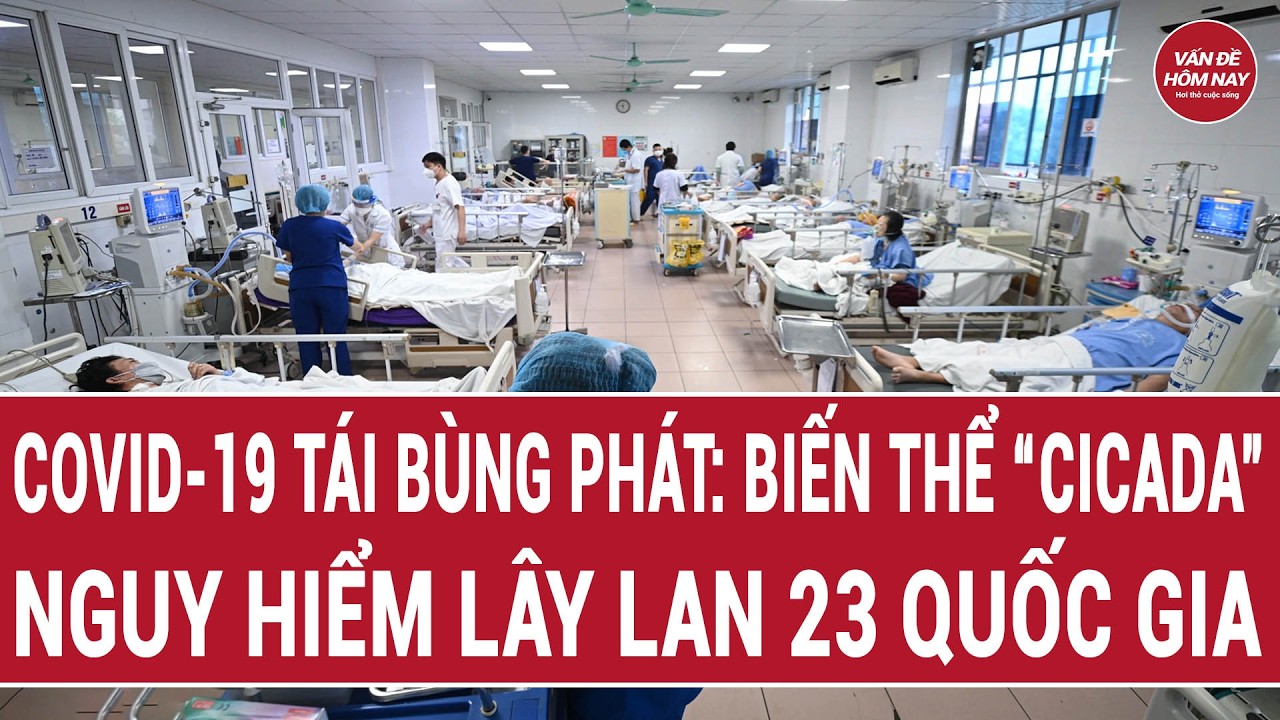 COVID-19 t&aacute;i b&ugrave;ng ph&aacute;t: Biến thể &ldquo;Cicada&rdquo; nguy hiểm l&acirc;y lan 23 quốc gia