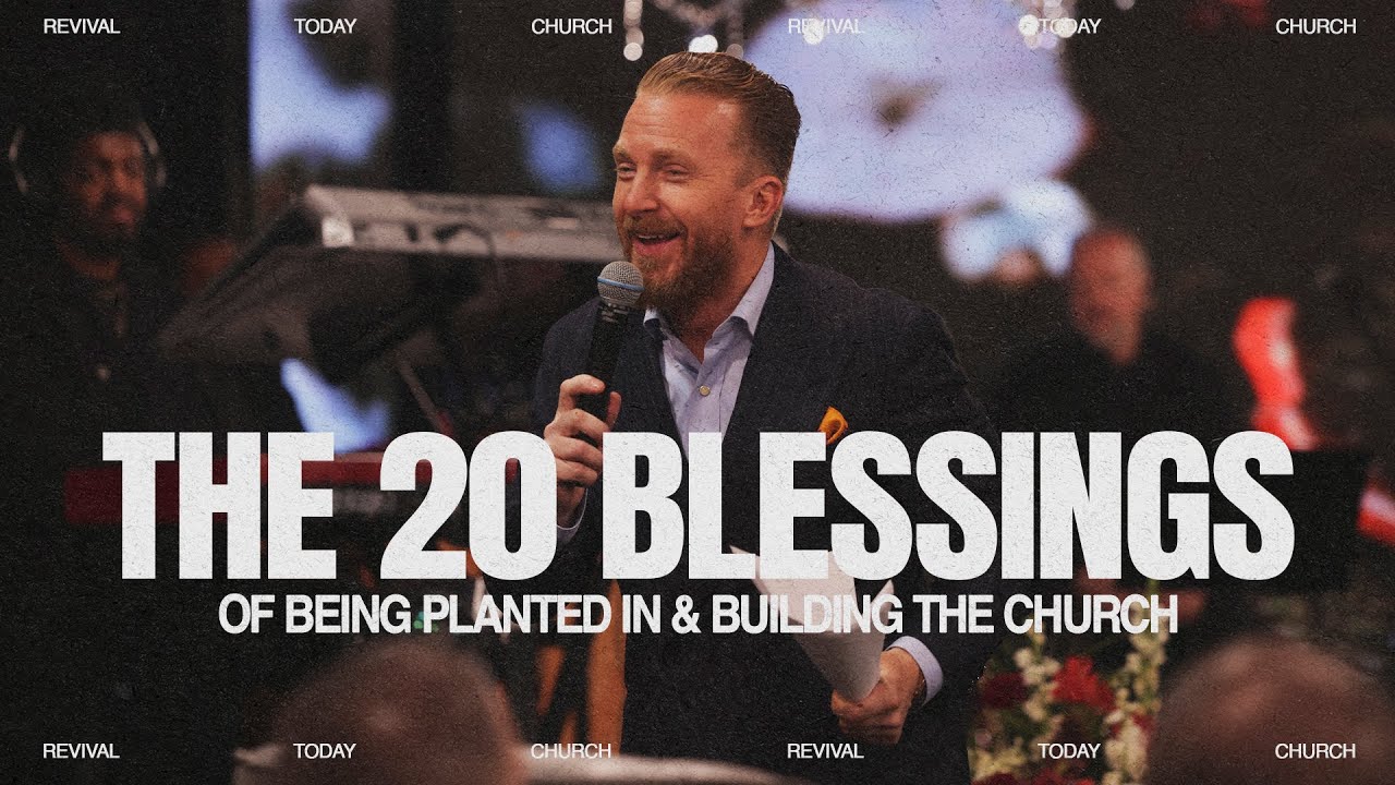 The 20 Blessings of Being Planted In & Building The Church
