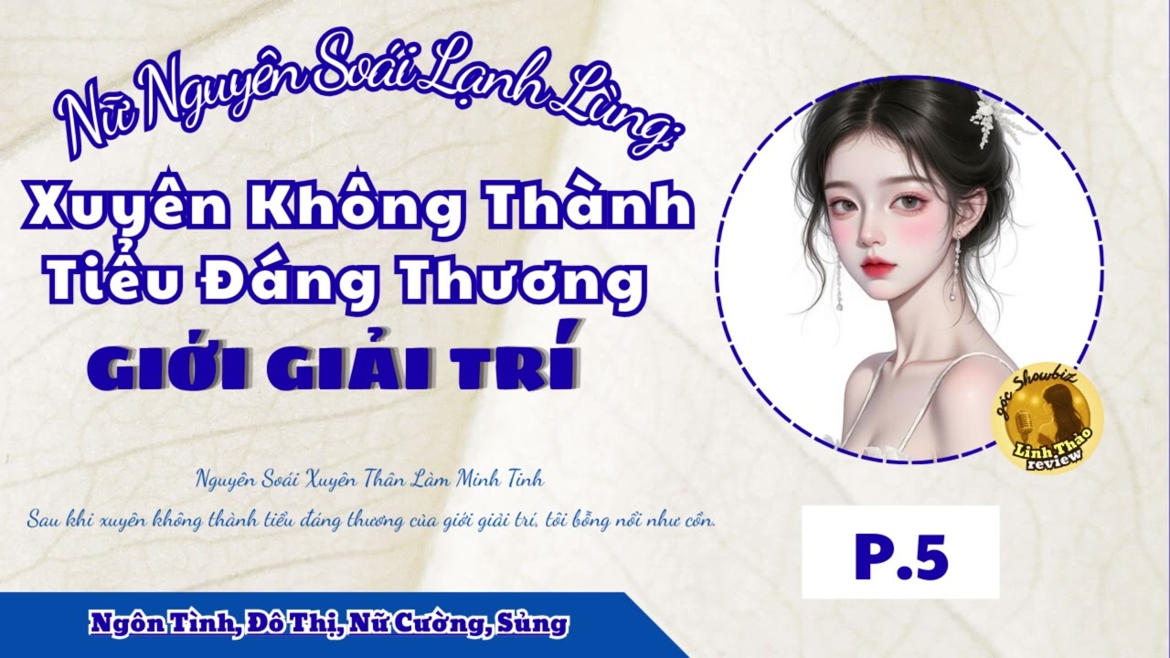 [EP.5] - Nữ Nguyên Soái Lạnh Lùng: Xuyên Không Thành Tiểu Đáng Thương Giới Giải Trí