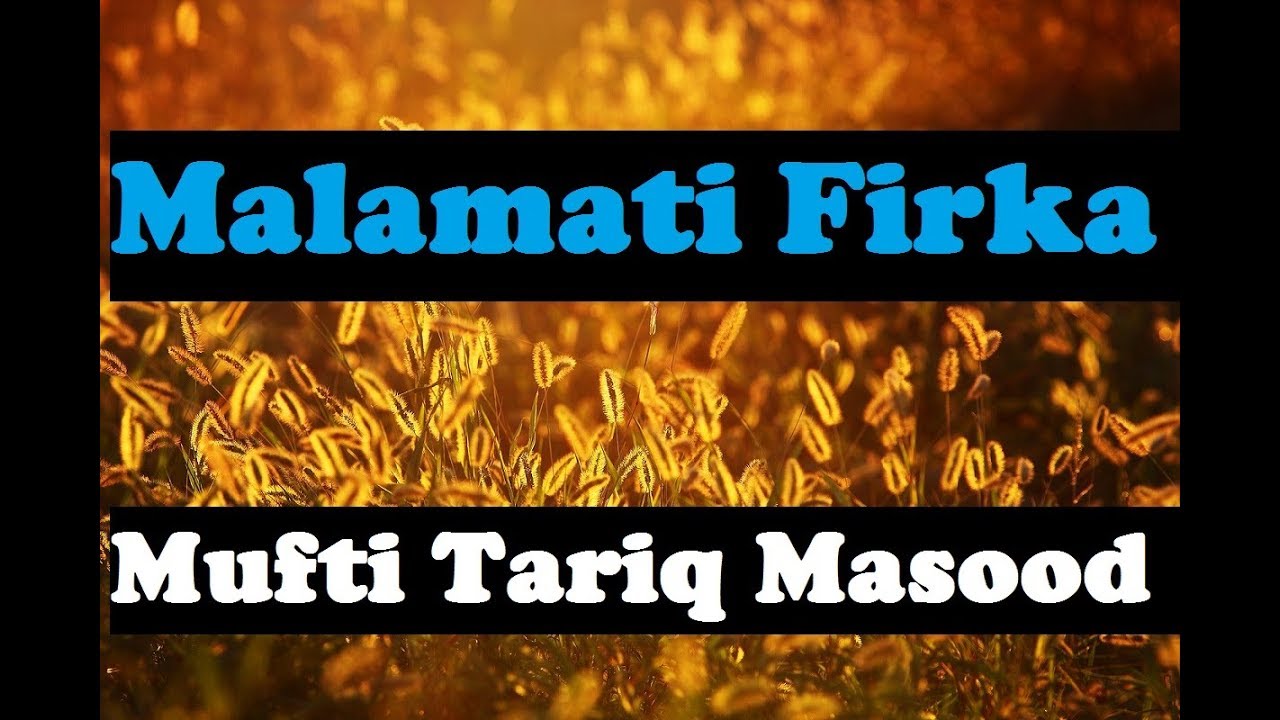 Malamati Firka - Mufti Tariq Masood