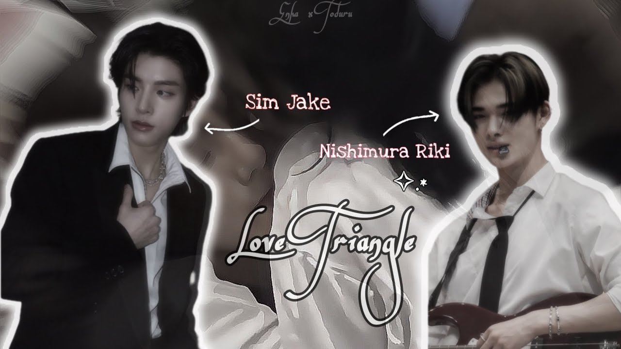 [ʀᴇQᴜᴇꜱᴛᴇᴅ] -Love Triangle- ~ONESHOT~ -NISHIMURA RIKI x SIM JAKE FF-