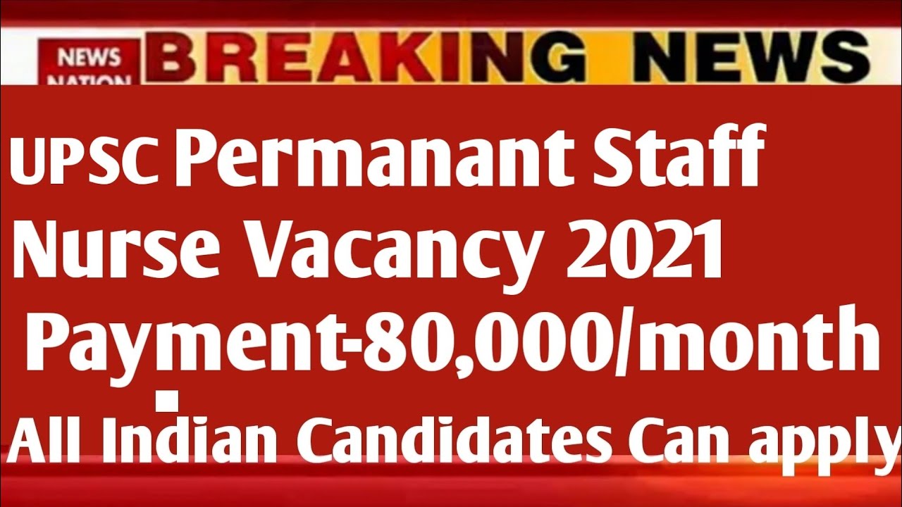 UPSC Staff Nurse Vacancy 2021| All Indian Candidates can apply |Payment-80,000/m